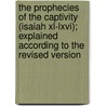 The Prophecies Of The Captivity (isaiah Xl-lxvi); Explained According To The Revised Version by Robert Travers Herford