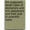 The Supposed Death-Rates of Abstainers and Non-Abstainers and Their Lack of Scientific Value door Edward Bunnell Phelps