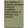 The Viability Of Fictional Research Writing In Academe: Explorations Of Process And Product. door Danny Gene Wade