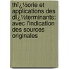 Thï¿½Orie Et Applications Des Dï¿½Terminants: Avec L'Indication Des Sources Originales by Richard Baltzer