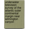 Underwater Television Survey Of The Atlantic Outer Continental Margin Near Wilmington Canyon by United States Government