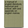 a Manual of English Literature, Historical and Critical: with and Appendix on English Metres door Thomas Arnold
