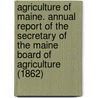 Agriculture of Maine. Annual Report of the Secretary of the Maine Board of Agriculture (1862) door Maine. Board Of Agriculture