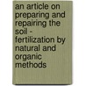 An Article On Preparing And Repairing The Soil - Fertilization By Natural And Organic Methods by Leonard Wickenden