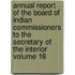 Annual Report of the Board of Indian Commissioners to the Secretary of the Interior Volume 18