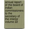Annual Report of the Board of Indian Commissioners to the Secretary of the Interior Volume 22 door United States Board of Commissioners