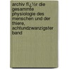 Archiv Fï¿½R Die Gesammte Physiologie Des Menschen Und Der Thiere, Achtundzwanzigster Band door Eduard Friedrich Wilhelm Pfl�Ger