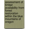 Assessment of Timber Availability from Forest Restoration Within the Blue Mountains of Oregon door United States Government