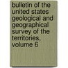 Bulletin of the United States Geological and Geographical Survey of the Territories, Volume 6 door Geological And