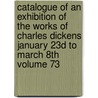 Catalogue of an Exhibition of the Works of Charles Dickens January 23d to March 8th Volume 73 door Grolier Club