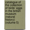 Catalogue of the Collection of Birds' Eggs in the British Museum (Natural History) (Volume 5) door British Museum Zoology