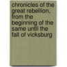 Chronicles of the Great Rebellion, from the Beginning of the Same Until the Fall of Vicksburg by Allen M. Scott