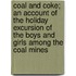 Coal and Coke; An Account of the Holiday Excursion of the Boys and Girls Among the Coal Mines