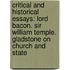 Critical and Historical Essays: Lord Bacon. Sir William Temple. Gladstone on Church and State