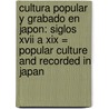 Cultura Popular Y Grabado En Japon: Siglos Xvii A Xix = Popular Culture And Recorded In Japan by Amaury A. Garcia Rodriguez