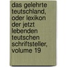 Das Gelehrte Teutschland, Oder Lexikon Der Jetzt Lebenden Teutschen Schriftsteller, Volume 19 by Johann Georg Meusel