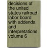 Decisions of the United States Railroad Labor Board with Addenda and Interpretations Volume 6 door United States Railroad Labor Board