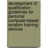 Development of Qualification Guidelines for Personal Computer-Based Aviation Training Devices door United States Government