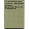 Die Mitbestimmung als Gegenstand der aktuellen Corporate Governance-Diskussion in Deutschland door Kai Liegl