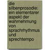 Die Silbenprosodie: Ein Elementarer Aspekt Der Wahrnehmung Von Sprachrhythmus Und Sprechtempo by Bernd Pompino-Marschall