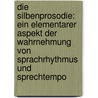 Die Silbenprosodie: Ein Elementarer Aspekt Der Wahrnehmung Von Sprachrhythmus Und Sprechtempo door Bernd Pompino-Marschall