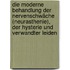 Die moderne Behandlung der Nervenschwäche (Neurasthenie), der Hysterie und verwandter Leiden