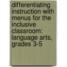 Differentiating Instruction With Menus For The Inclusive Classroom: Language Arts, Grades 3-5 by Laurie E. Westphal