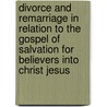 Divorce and Remarriage in Relation to the Gospel of Salvation for Believers Into Christ Jesus by Repsaj Jasper