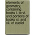 Elements Of Geometry, Containing Books I. To Vi. And Portions Of Books Xi. And Xii. Of Euclid