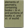 Elements Of Geometry, Containing Books I. To Vi. And Portions Of Books Xi. And Xii. Of Euclid by James Hamblin Smith