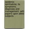Epidemic Ophthalmia; Its Symptoms, Diagnosis and Management. with Papers Upon Allied Subjects door Sydney Stephenson