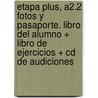 Etapa Plus, A2.2 Fotos Y Pasaporte. Libro Del Alumno + Libro De Ejercicios + Cd De Audiciones door Equipo Entinema