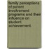 Family Perceptions Of Parent Involvement Programs And Their Influence On Student Achievement.