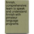 Finnish, Comprehensive: Learn to Speak and Understand Finnish with Pimsleur Language Programs