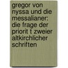 Gregor Von Nyssa Und Die Messalianer: Die Frage Der Priorit T Zweier Altkirchlicher Schriften door Reinhart Staats