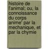 Histoire de L'Animal; Ou, La Connoissance Du Corps Anime' Par La Mechanique, Et Par La Chymie door Duncan Daniel 1649-1735