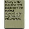History of the Maumee River Basin from the Earliest Account to Its Organization Into Counties door Charles Elihu Slocum