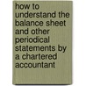 How to Understand the Balance Sheet and Other Periodical Statements by a Chartered Accountant door Chartered Accountant