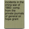 Incidents in the China War of 1860: Comp. from the Private Journals of General Sir Hope Grant door James Hope Grant