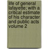 Life of General Lafayette; With a Critical Estimate of His Character and Public Acts Volume 2 door Bayard Tuckerman