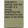 Midnight in Peking: How the Murder of a Young Englishwoman Haunted the Last Days of Old China door Paul French