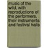 Music of the Wild, With Reproductions of the Performers, Their Instruments and Festival Halls