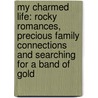 My Charmed Life: Rocky Romances, Precious Family Connections And Searching For A Band Of Gold door Beth Bernstein