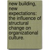 New Building, New Expectations: The Influence Of Structural Change On Organizational Culture. by Rodney Gerald Rose