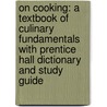 On Cooking: A Textbook Of Culinary Fundamentals With Prentice Hall Dictionary And Study Guide by Sarah R. Labensky