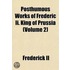 Posthumous Works Of Frederic Ii, King Of Prussia; The History Of The Seven Years War Volume 2