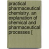 Practical Pharmaceutical Chemistry. An Explanation Of Chemical And Pharmaceutical Processes [ door Georg Christian Wittstein