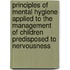 Principles of Mental Hygiene Applied to the Management of Children Predisposed to Nervousness
