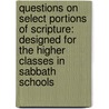 Questions on Select Portions of Scripture: Designed for the Higher Classes in Sabbath Schools door Otis Ainsworth Skinner