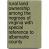 Rural Land Ownership Among the Negroes of Virginia with Special Reference to Albemarle County door Samuel Tilden Bitting